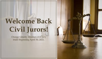 Welcome back civil jurors. Orange county resumes civil jury trials beginning April 30, 2021.